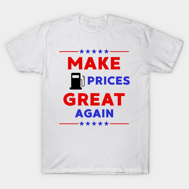 Make Gas Prices Great Again T-Shirt by LMW Art